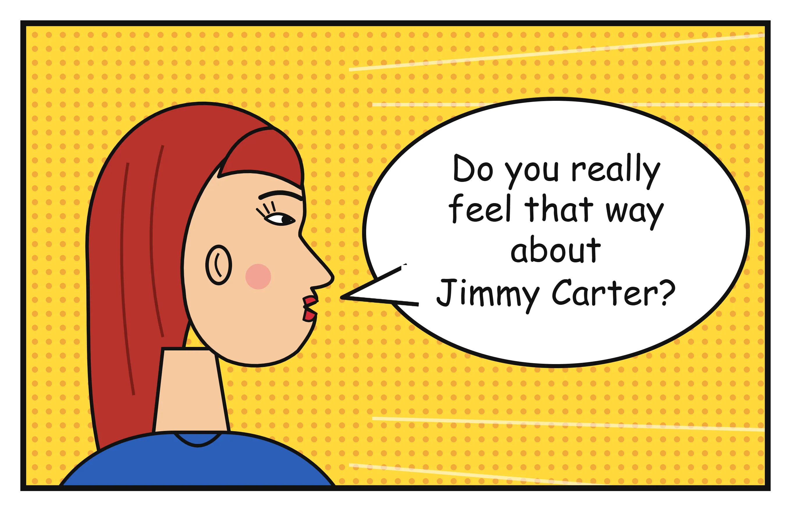 A woman asks 'Do you really feel that way about Jimmy Carter?'